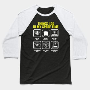 Things I Do In My Spare Time Beekeeper Beekeeping Apiarist Baseball T-Shirt